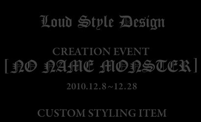 Loud Style Design NO NAME MONSTER Custom Styling Item